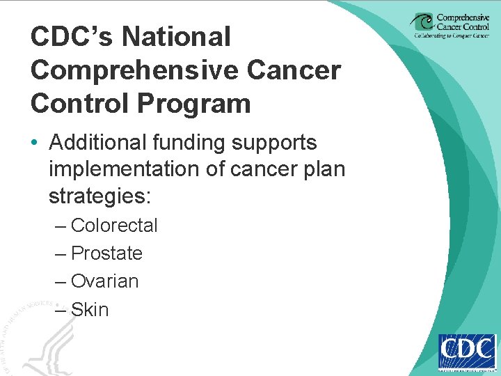 CDC’s National Comprehensive Cancer Control Program • Additional funding supports implementation of cancer plan