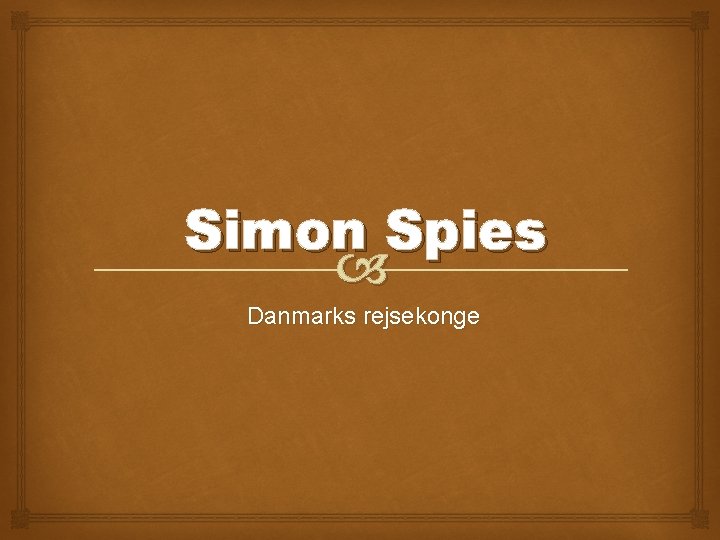 Simon Spies Danmarks rejsekonge 