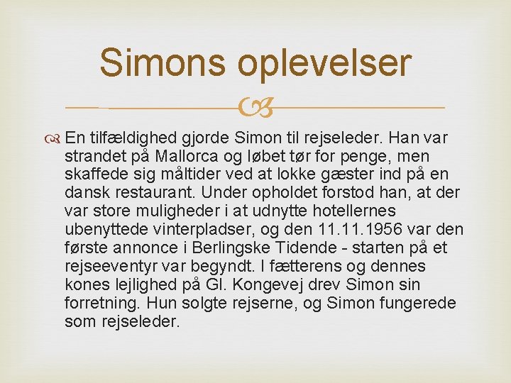 Simons oplevelser En tilfældighed gjorde Simon til rejseleder. Han var strandet på Mallorca og