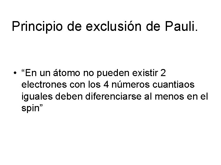 Principio de exclusión de Pauli. • “En un átomo no pueden existir 2 electrones