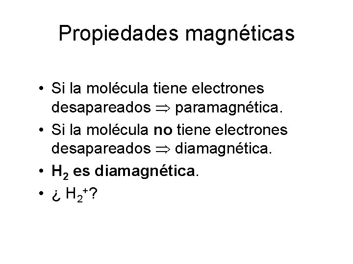 Propiedades magnéticas • Si la molécula tiene electrones desapareados paramagnética. • Si la molécula