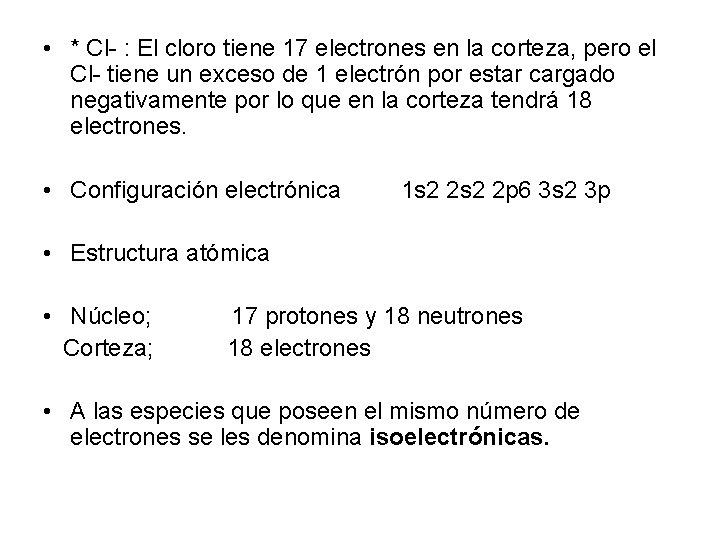  • * Cl- : El cloro tiene 17 electrones en la corteza, pero