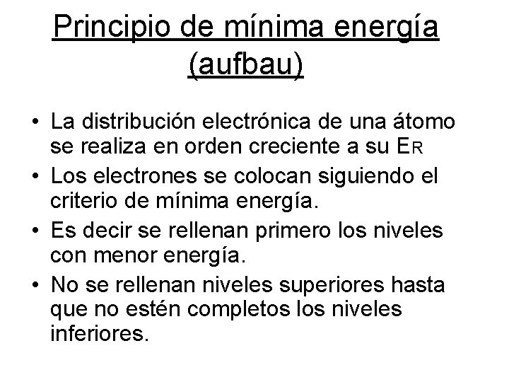 Principio de mínima energía (aufbau) • La distribución electrónica de una átomo se realiza