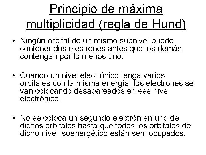 Principio de máxima multiplicidad (regla de Hund) • Ningún orbital de un mismo subnivel