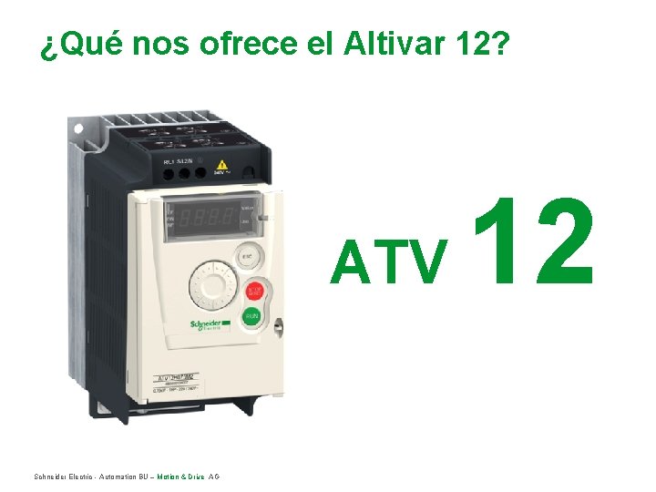 ¿Qué nos ofrece el Altivar 12? ATV Schneider Electric - Automation BU – Motion