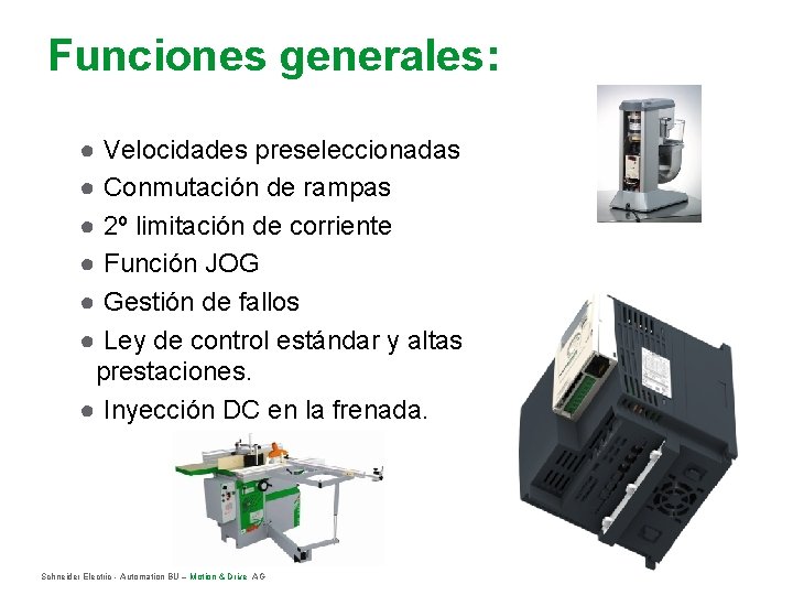 Funciones generales: ● Velocidades preseleccionadas ● Conmutación de rampas ● 2º limitación de corriente