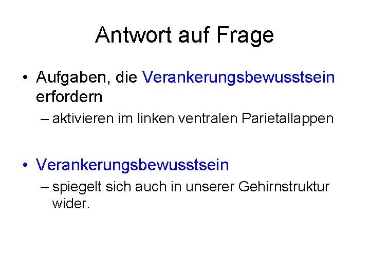 Antwort auf Frage • Aufgaben, die Verankerungsbewusstsein erfordern – aktivieren im linken ventralen Parietallappen