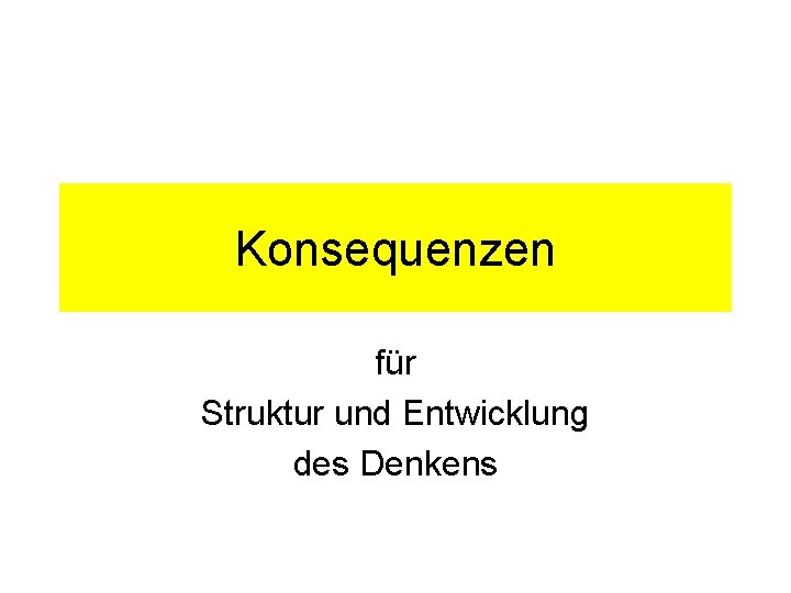 Konsequenzen für Struktur und Entwicklung des Denkens 