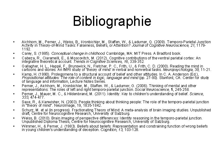 Bibliographie • • • Aichhorn, M. , Perner, J. , Weiss, B. , Kronbichler,