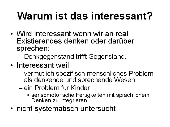 Warum ist das interessant? • Wird interessant wenn wir an real Existierendes denken oder