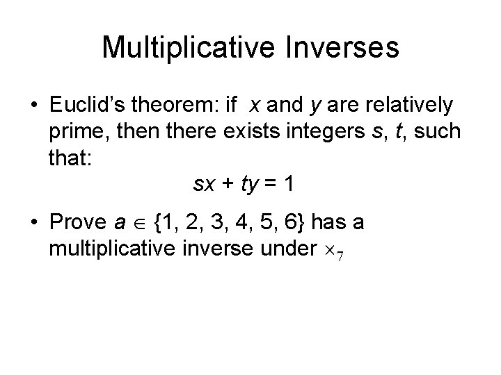 Multiplicative Inverses • Euclid’s theorem: if x and y are relatively prime, then there