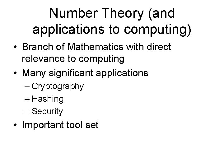 Number Theory (and applications to computing) • Branch of Mathematics with direct relevance to