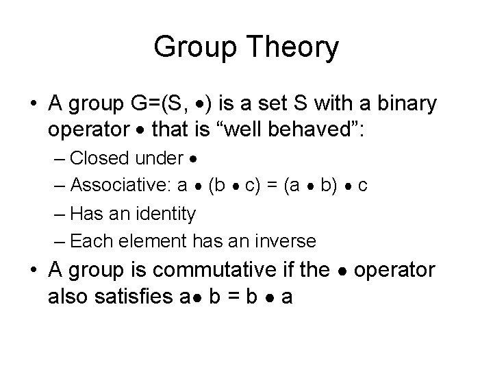 Group Theory • A group G=(S, ) is a set S with a binary