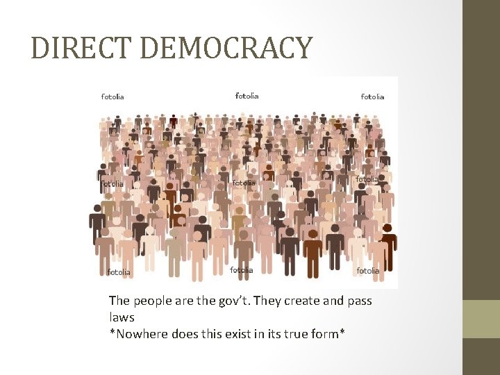 DIRECT DEMOCRACY The people are the gov’t. They create and pass laws *Nowhere does