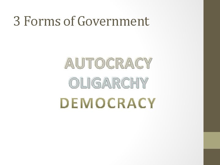 3 Forms of Government AUTOCRACY OLIGARCHY 