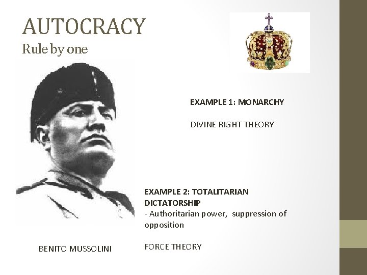 AUTOCRACY Rule by one EXAMPLE 1: MONARCHY DIVINE RIGHT THEORY EXAMPLE 2: TOTALITARIAN DICTATORSHIP