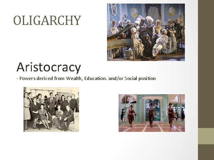 OLIGARCHY Aristocracy - Powers derived from Wealth, Education. and/or Social position 