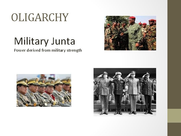 OLIGARCHY Military Junta Power derived from military strength 