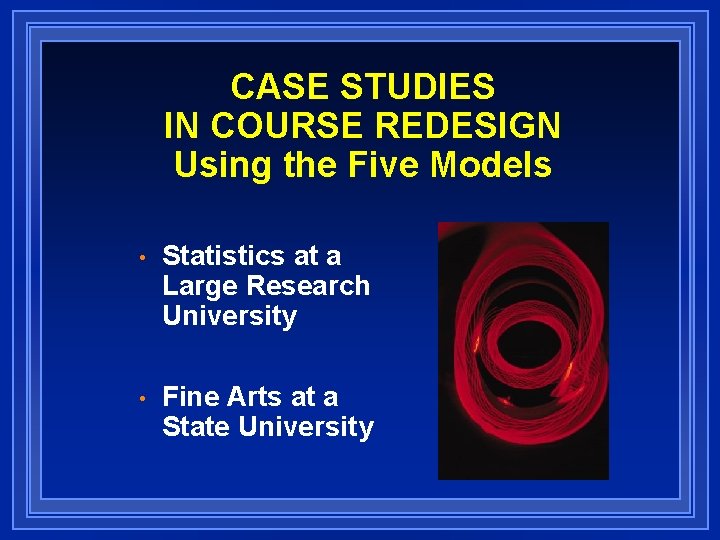 CASE STUDIES IN COURSE REDESIGN Using the Five Models • Statistics at a Large