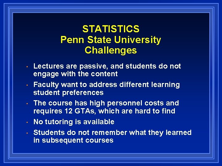 STATISTICS Penn State University Challenges • • • Lectures are passive, and students do