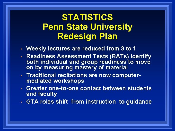 STATISTICS Penn State University Redesign Plan • • • Weekly lectures are reduced from