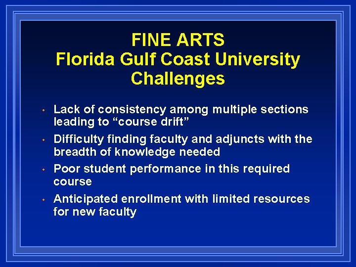 FINE ARTS Florida Gulf Coast University Challenges • • Lack of consistency among multiple