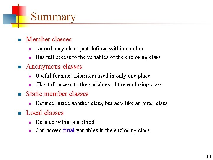 Summary n Member classes n n n Anonymous classes n n n Useful for