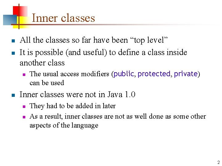 Inner classes n n All the classes so far have been “top level” It