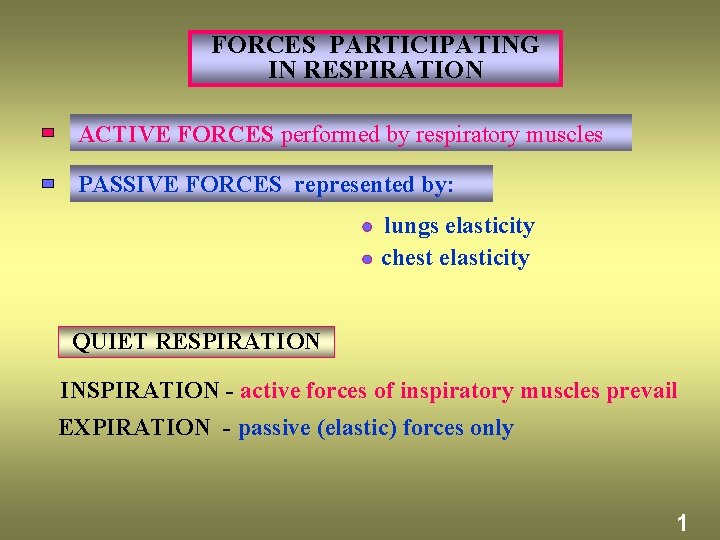 FORCES PARTICIPATING IN RESPIRATION ACTIVE FORCES performed by respiratory muscles PASSIVE FORCES represented by: