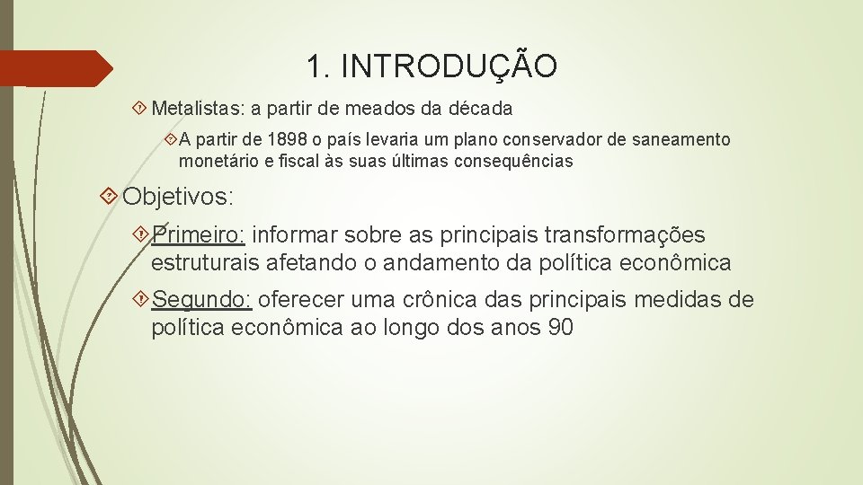 1. INTRODUÇÃO Metalistas: a partir de meados da década A partir de 1898 o