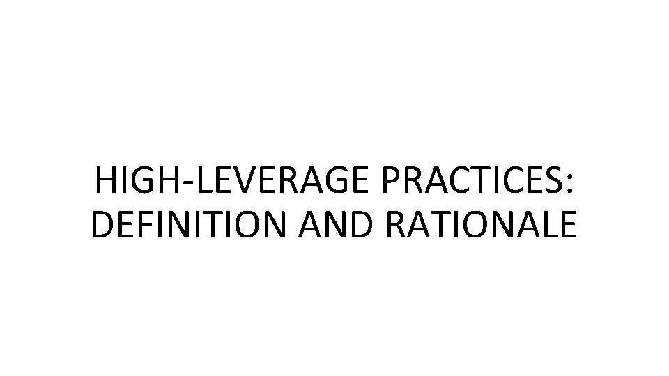 HIGH-LEVERAGE PRACTICES: DEFINITION AND RATIONALE 