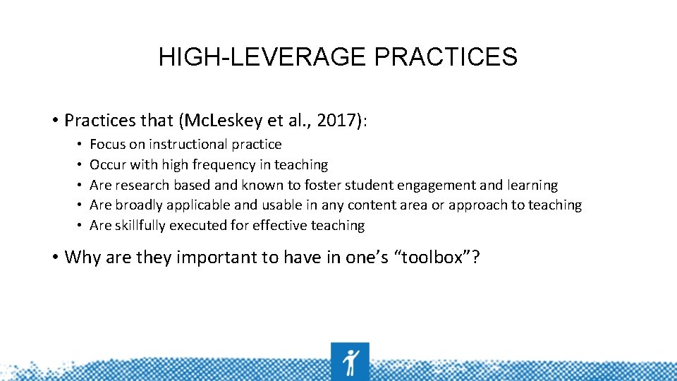 HIGH-LEVERAGE PRACTICES • Practices that (Mc. Leskey et al. , 2017): • • •