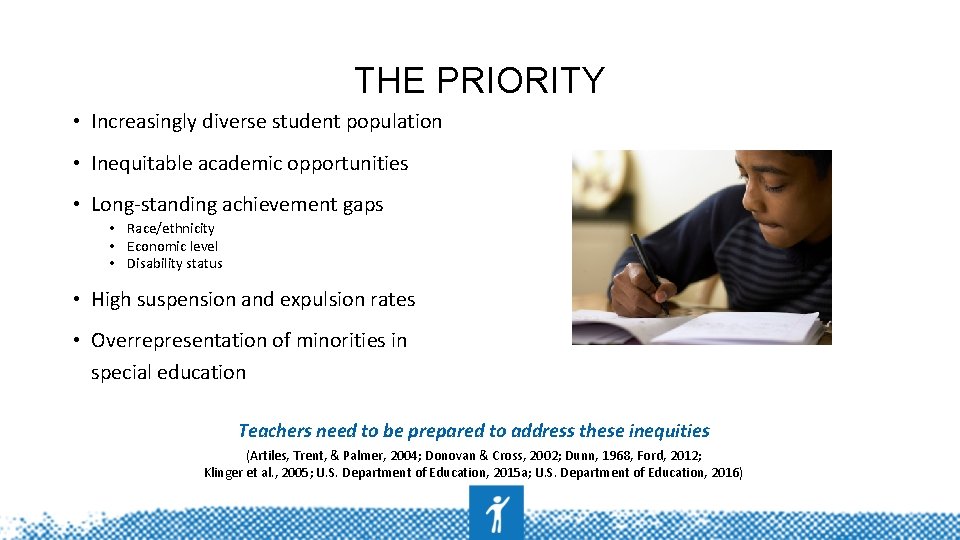 THE PRIORITY • Increasingly diverse student population • Inequitable academic opportunities • Long-standing achievement