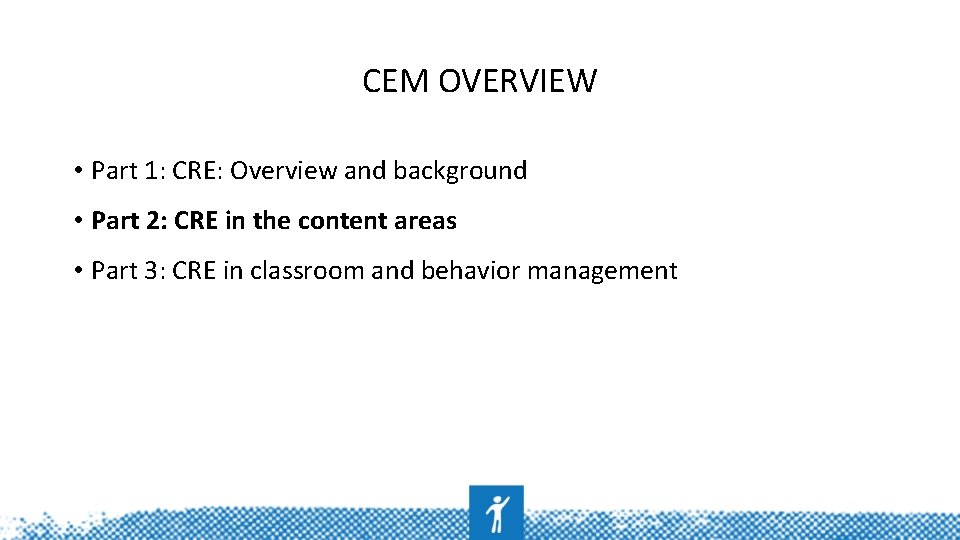 CEM OVERVIEW • Part 1: CRE: Overview and background • Part 2: CRE in