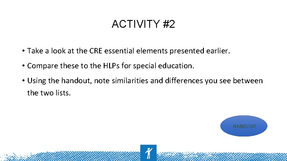 ACTIVITY #2 • Take a look at the CRE essential elements presented earlier. •