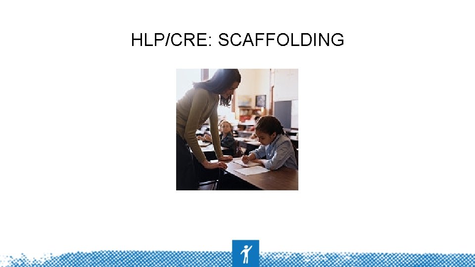 HLP/CRE: SCAFFOLDING 