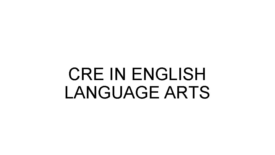 CRE IN ENGLISH LANGUAGE ARTS 