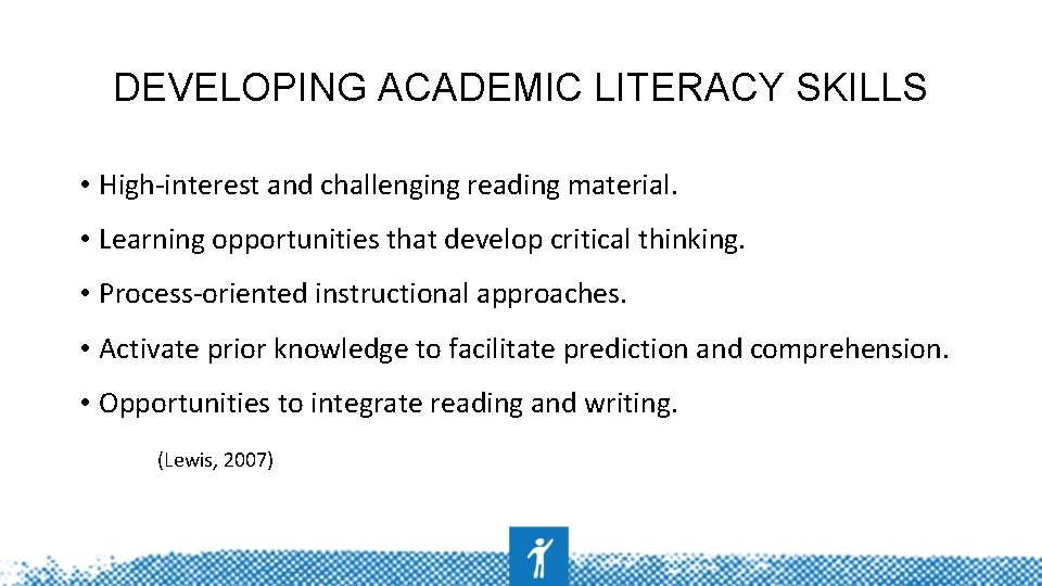 DEVELOPING ACADEMIC LITERACY SKILLS • High-interest and challenging reading material. • Learning opportunities that