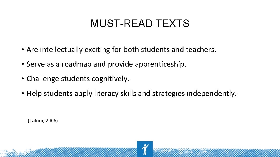 MUST-READ TEXTS • Are intellectually exciting for both students and teachers. • Serve as