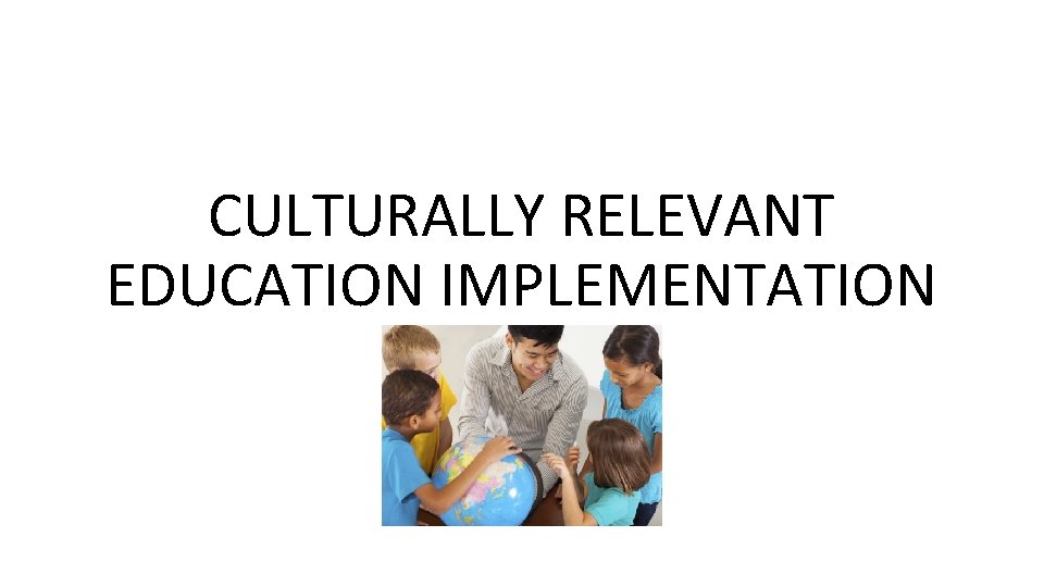 CULTURALLY RELEVANT EDUCATION IMPLEMENTATION 