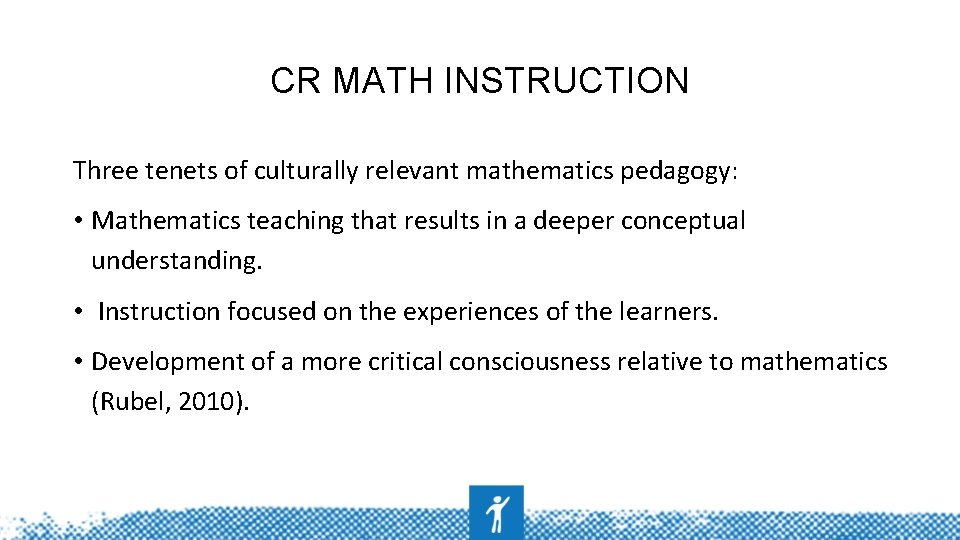 CR MATH INSTRUCTION Three tenets of culturally relevant mathematics pedagogy: • Mathematics teaching that
