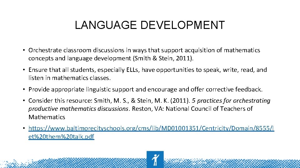 LANGUAGE DEVELOPMENT • Orchestrate classroom discussions in ways that support acquisition of mathematics concepts