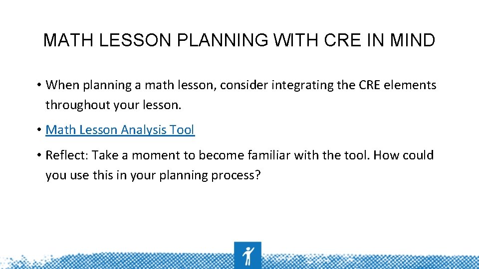 MATH LESSON PLANNING WITH CRE IN MIND • When planning a math lesson, consider