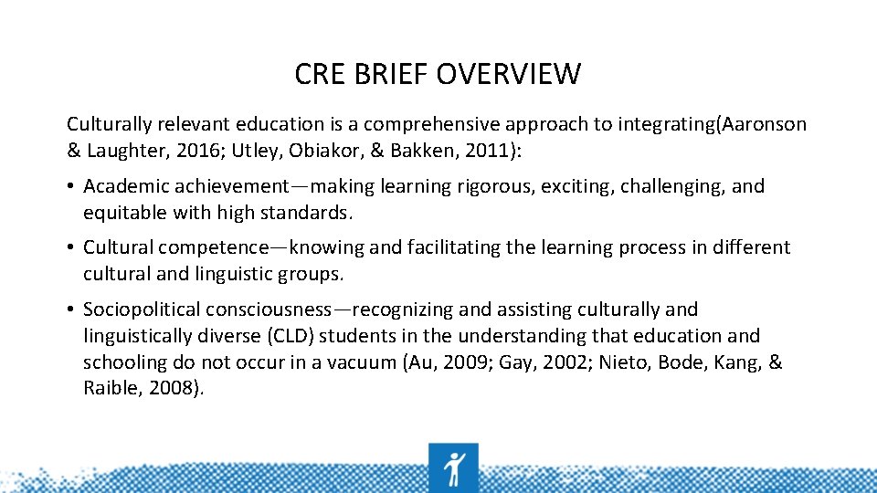 CRE BRIEF OVERVIEW Culturally relevant education is a comprehensive approach to integrating(Aaronson & Laughter,