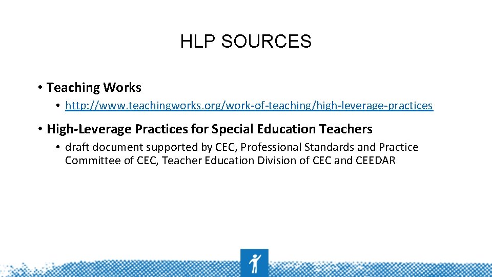 HLP SOURCES • Teaching Works • http: //www. teachingworks. org/work-of-teaching/high-leverage-practices • High-Leverage Practices for