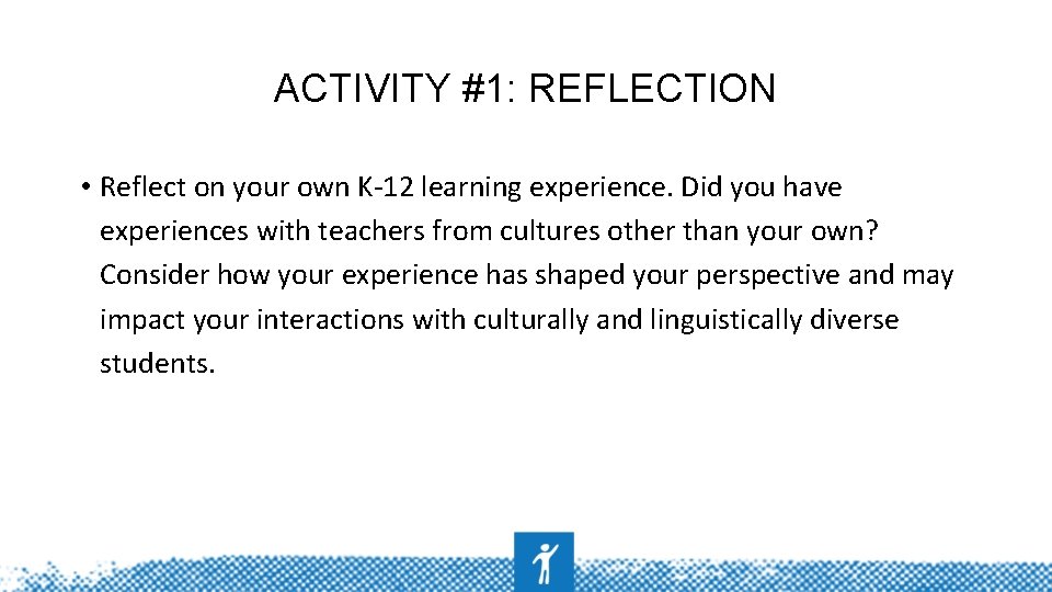 ACTIVITY #1: REFLECTION • Reflect on your own K-12 learning experience. Did you have