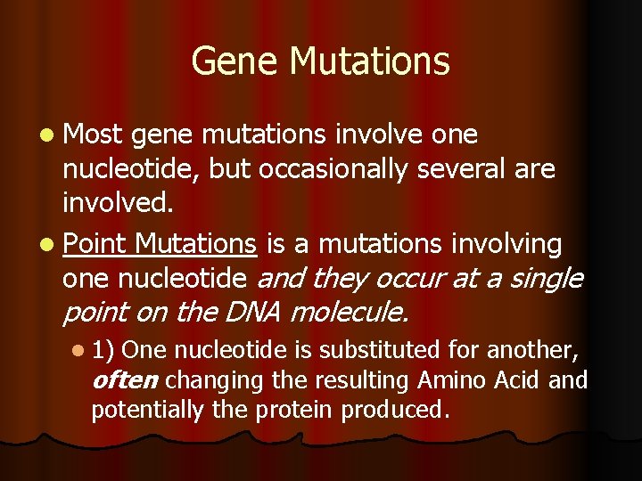 Gene Mutations l Most gene mutations involve one nucleotide, but occasionally several are involved.