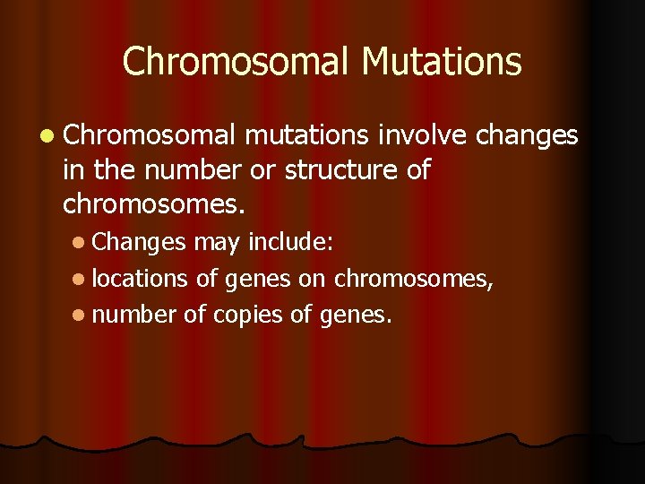 Chromosomal Mutations l Chromosomal mutations involve changes in the number or structure of chromosomes.