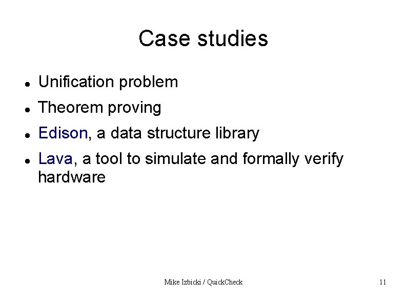 Case studies Unification problem Theorem proving Edison, a data structure library Lava, a tool