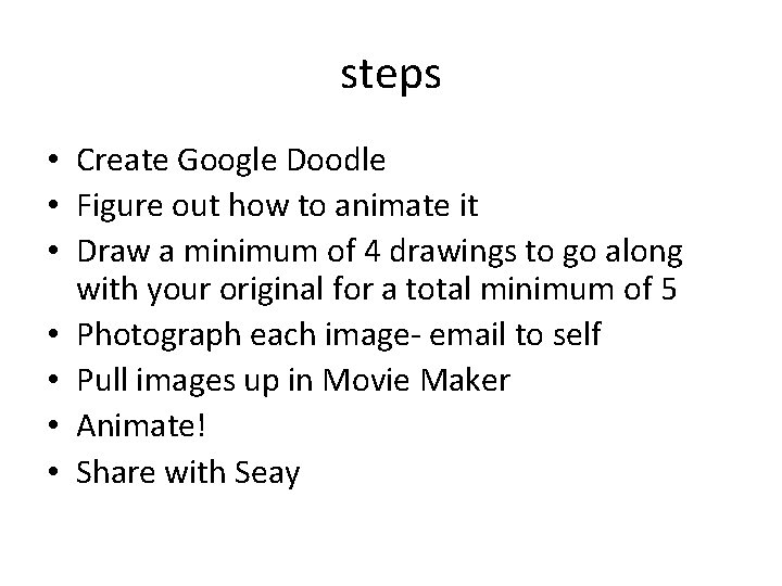 steps • Create Google Doodle • Figure out how to animate it • Draw